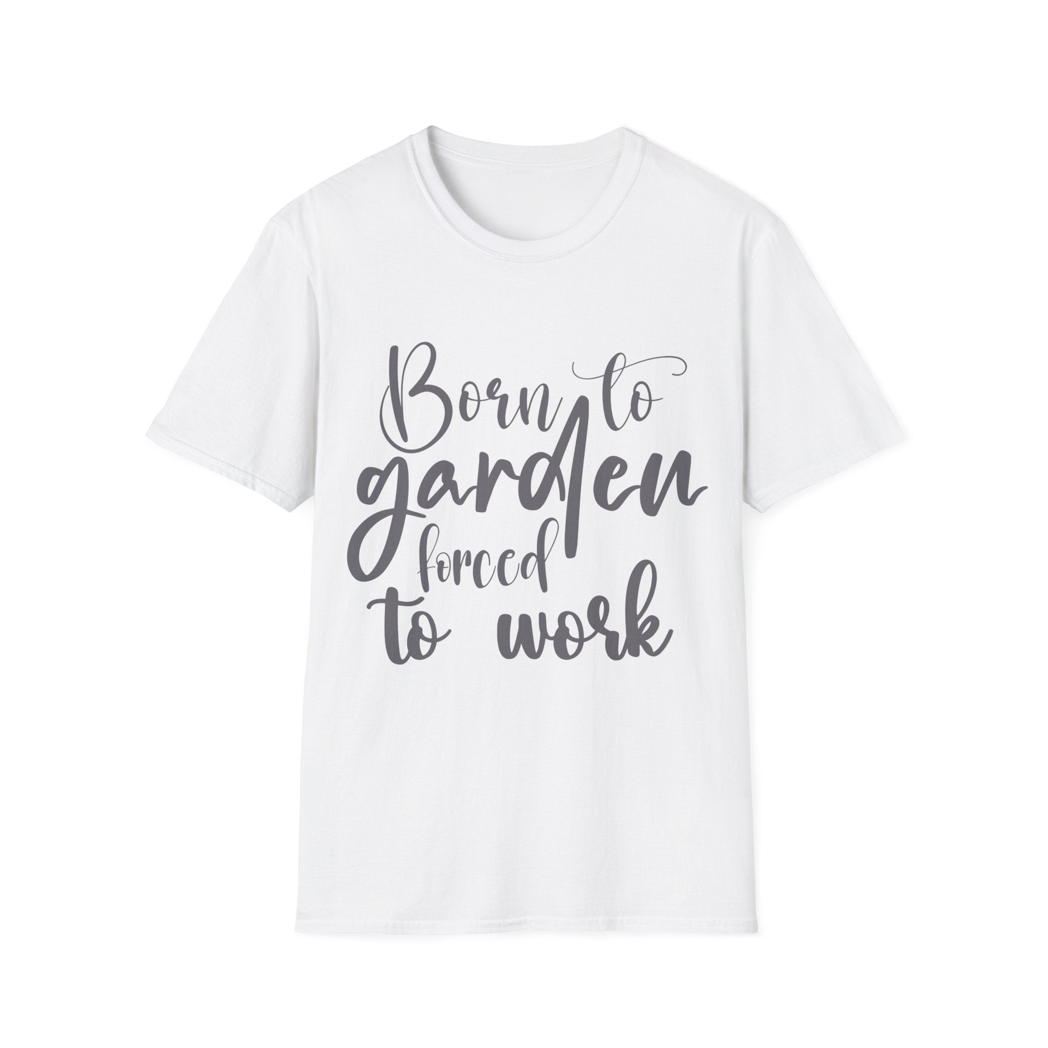 Born to Garden Forced to Work T-shirt