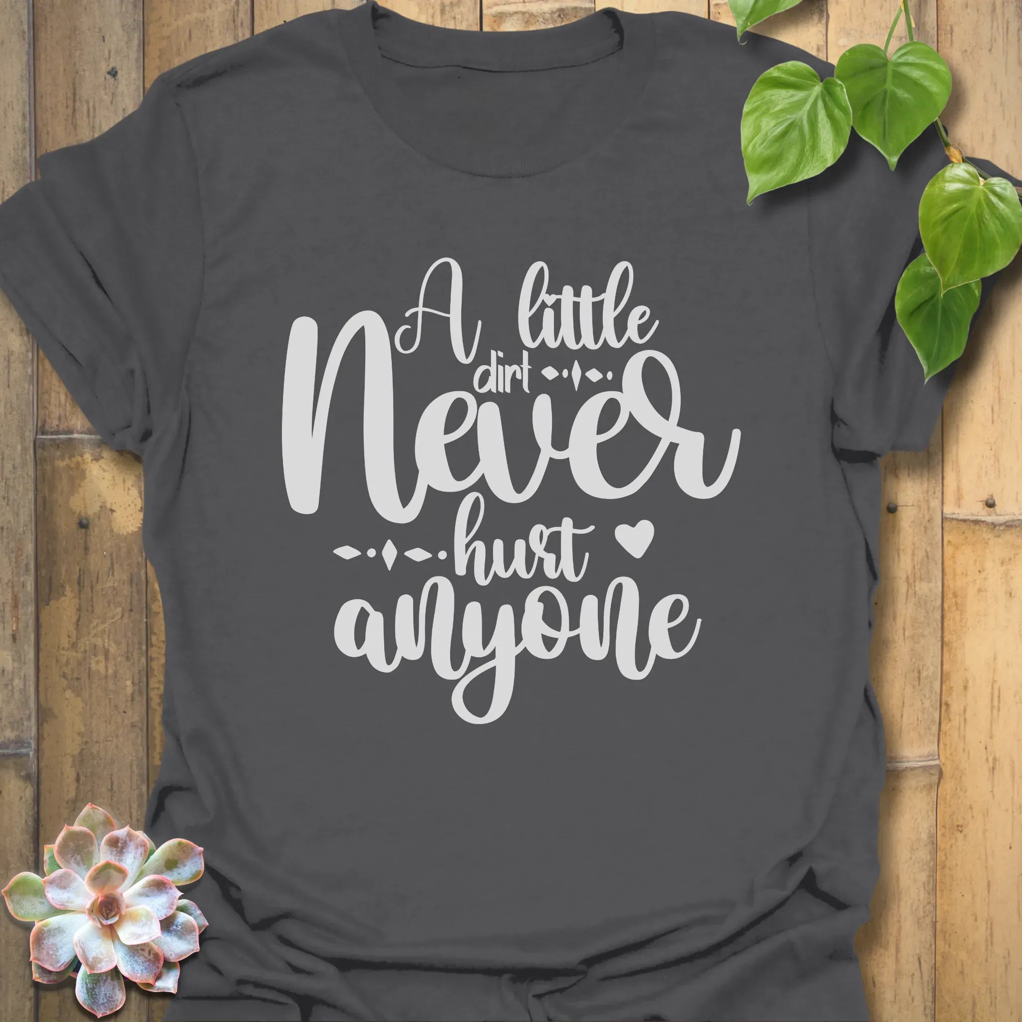 A Little Dirt Never Hurt Anyone T-shirt Charcoal / S T-Shirt