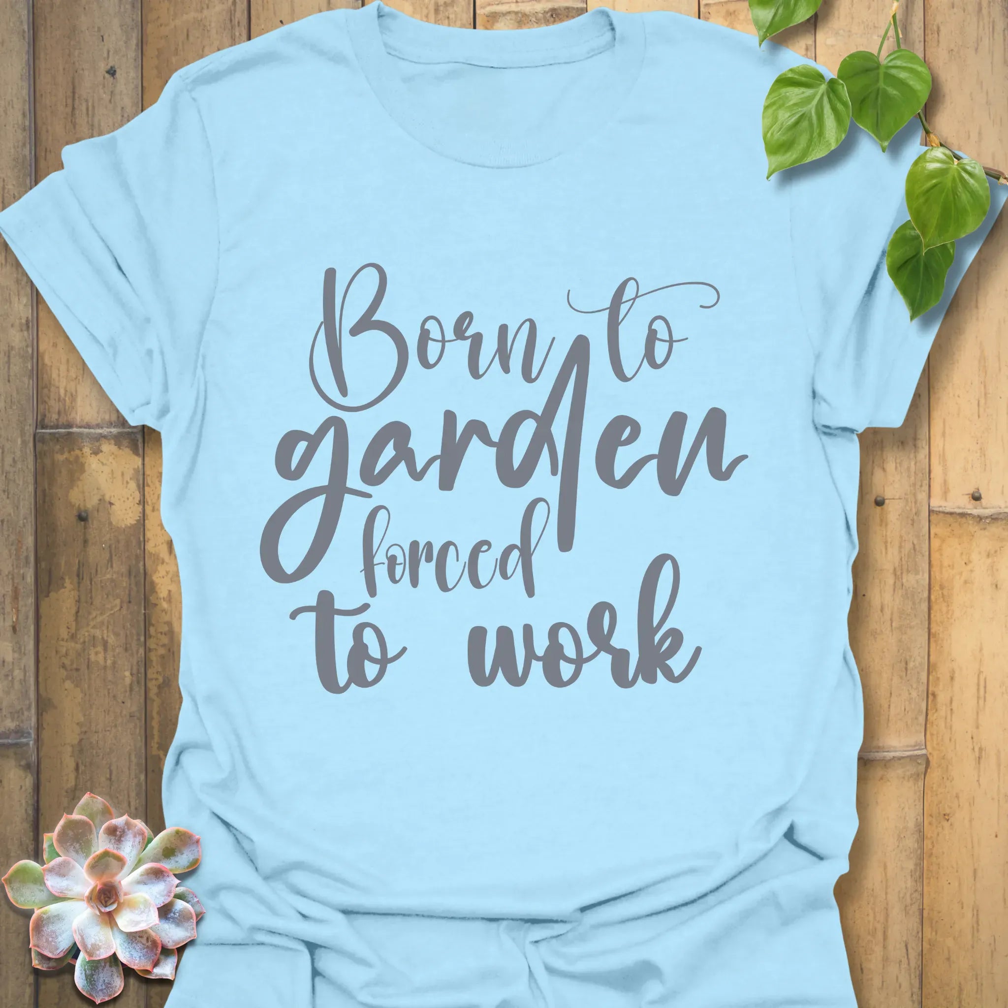 Born to Garden Forced to Work T-shirt Light Blue / S T-Shirt