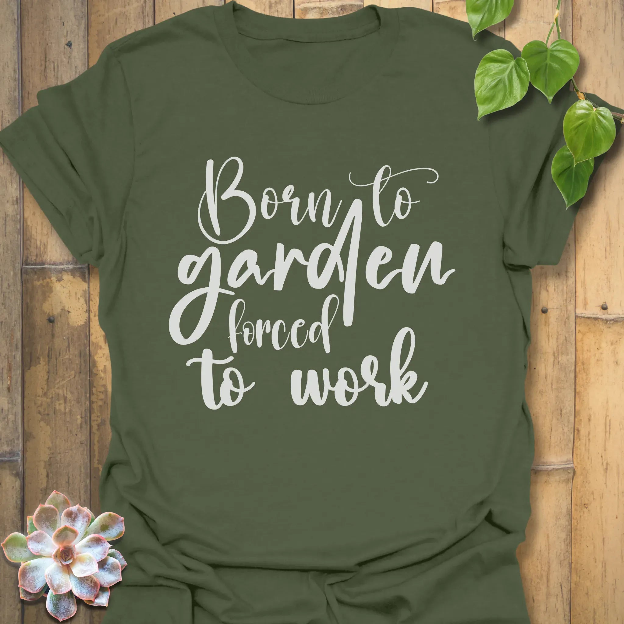 Born to Garden Forced to Work T-shirt Military Green / S T-Shirt