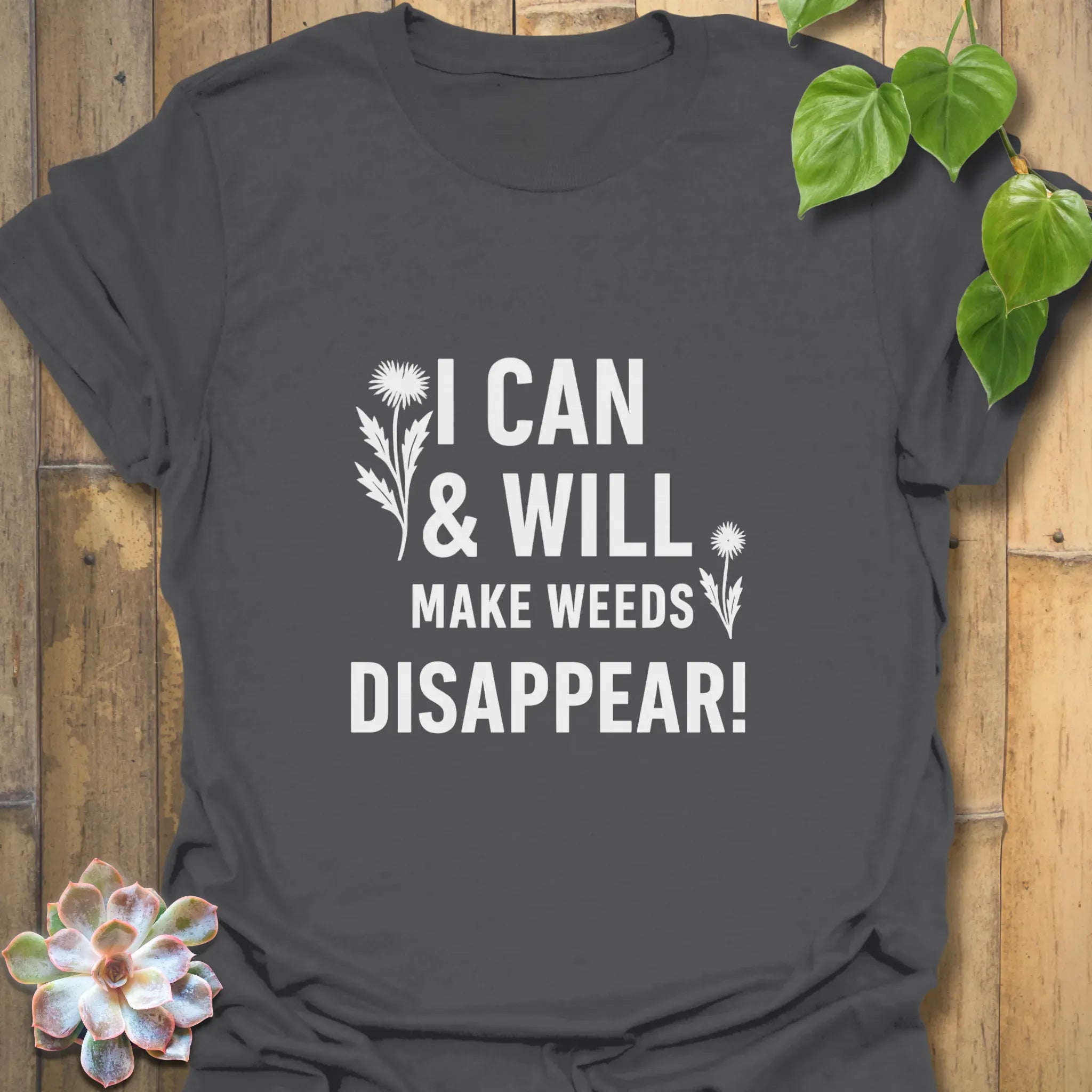 I Can & I Will Make Weeds Disappear T-shirt Charcoal / S T-Shirt