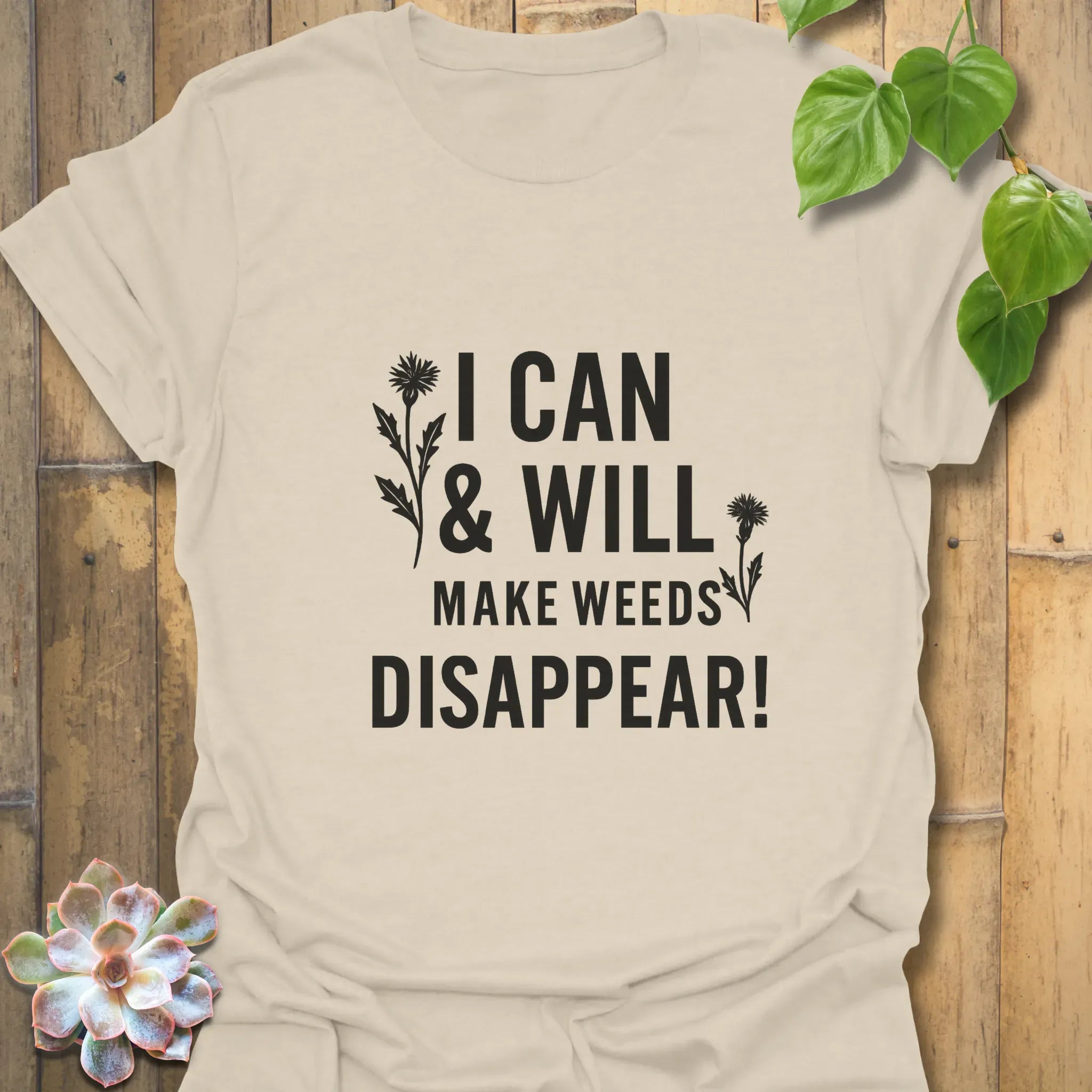 I Can & I Will Make Weeds Disappear T-shirt Natural / S T-Shirt