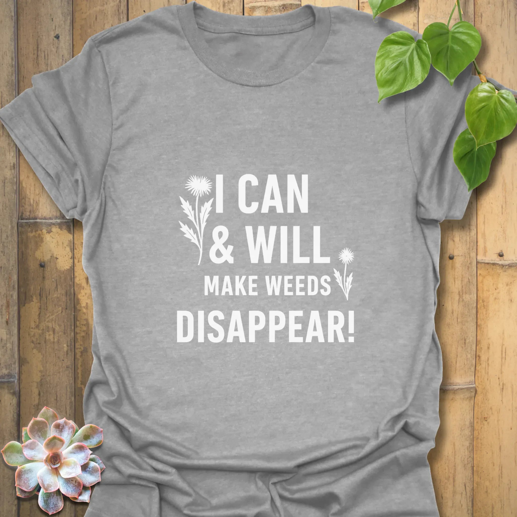 I Can & I Will Make Weeds Disappear T-shirt Sport Grey / S T-Shirt