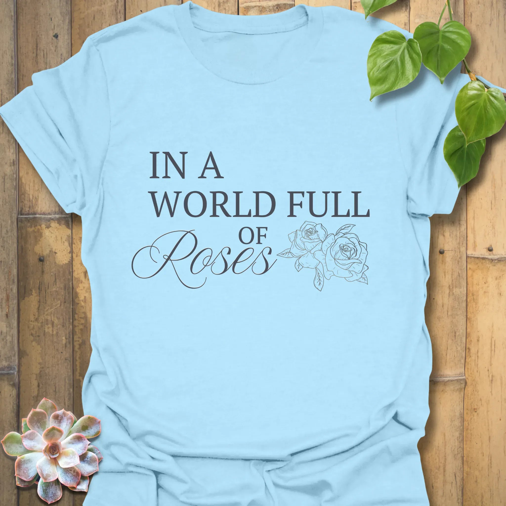 In A World Full Of Roses T-Shirt Light Blue / S T-Shirt