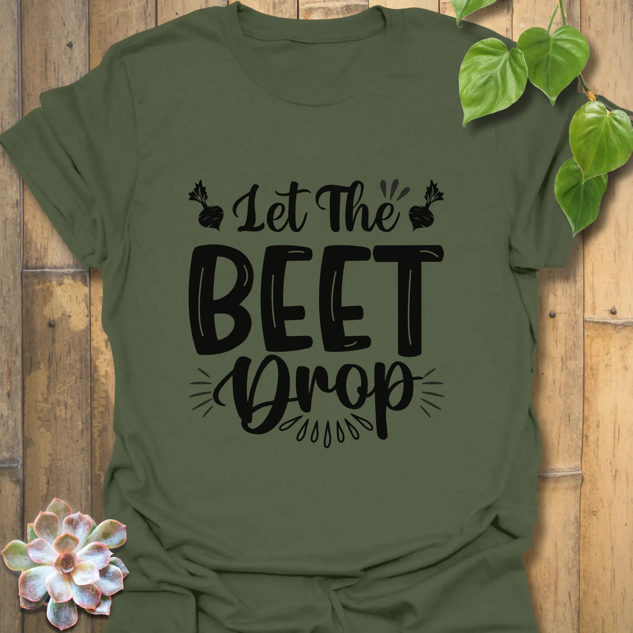 Let The Beet Drop T-shirt Military Green / S T-Shirt