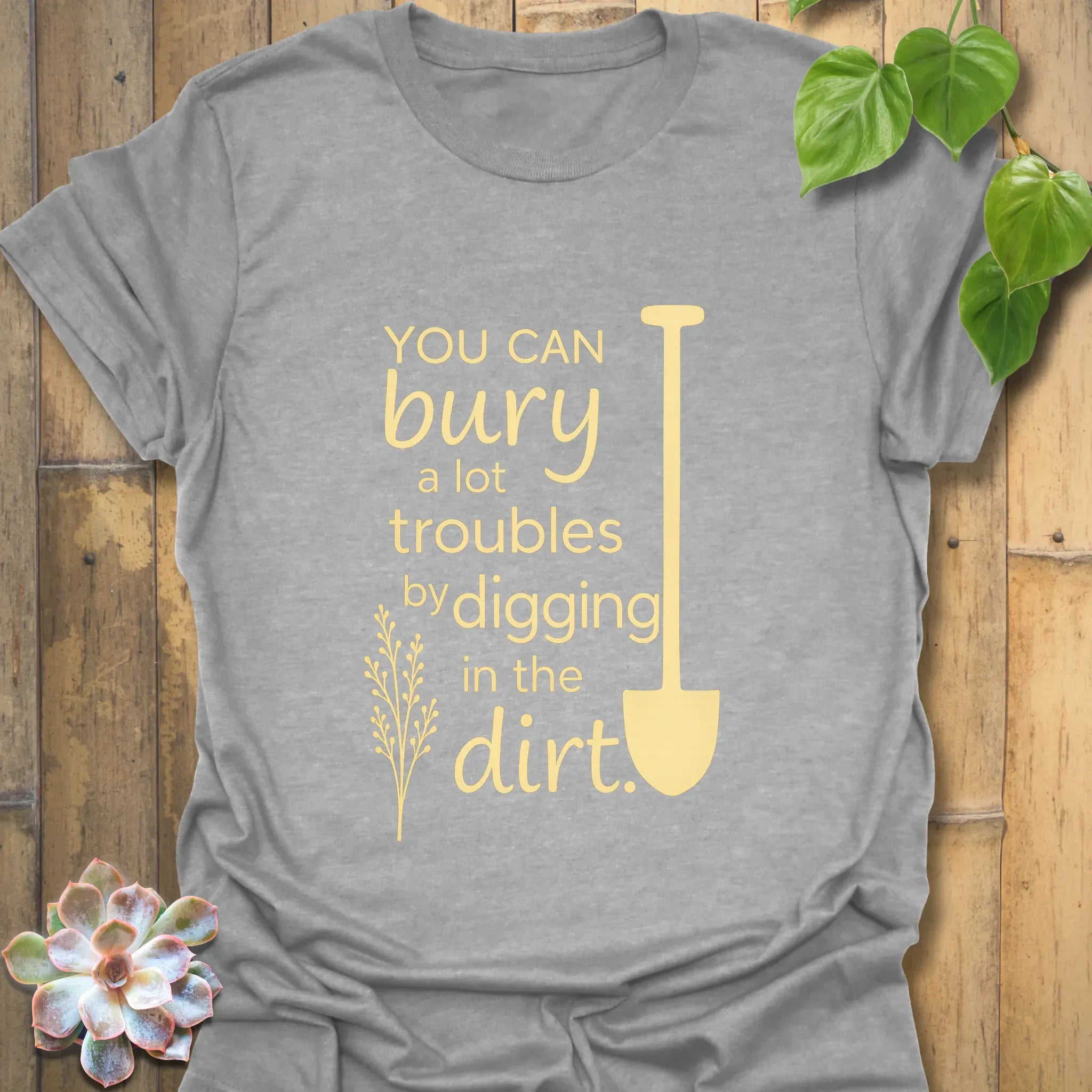 You Can Bury A Lot Troubles T-shirt Sport Grey / S T-Shirt