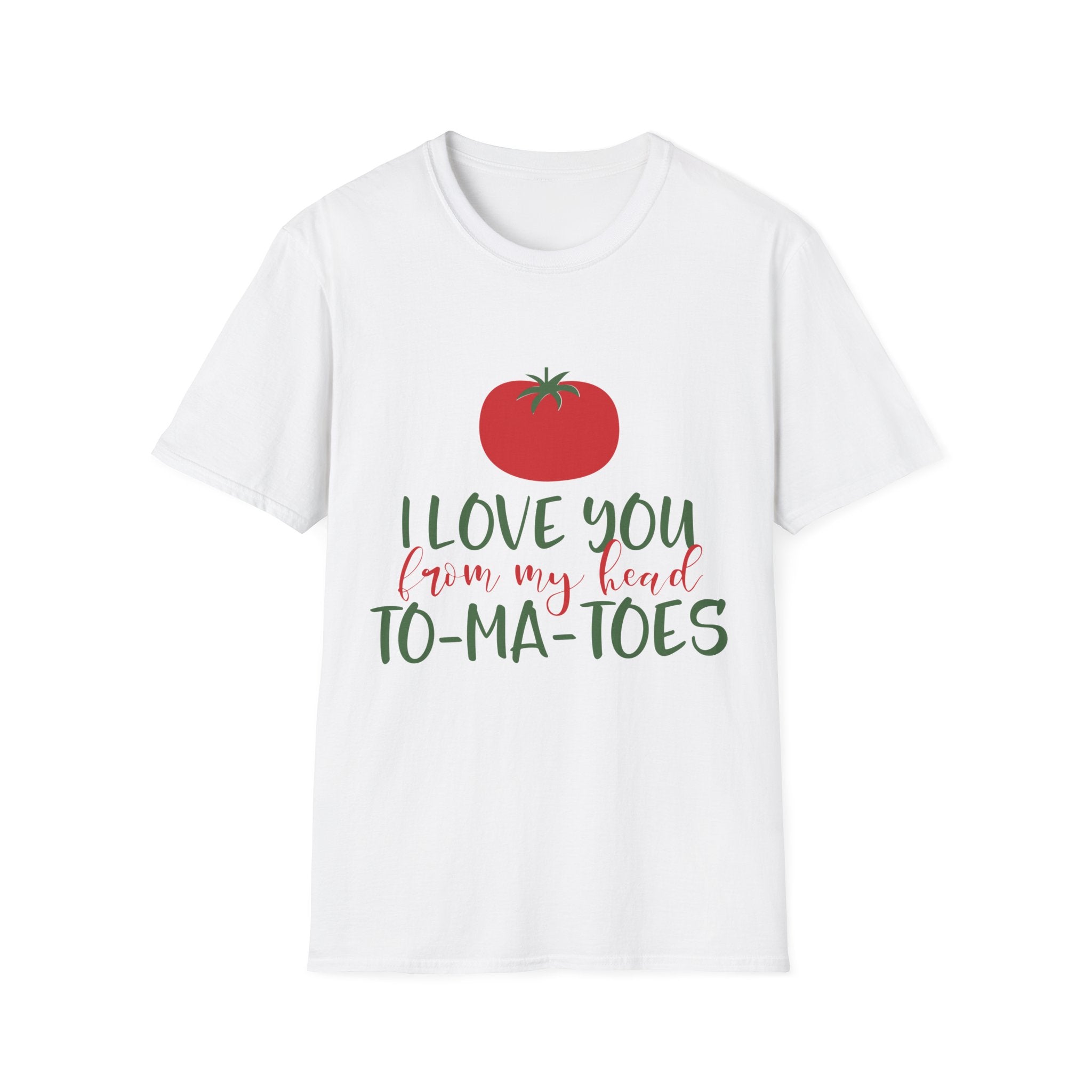 I Love You From My Head To My Tomatoes T-shirt