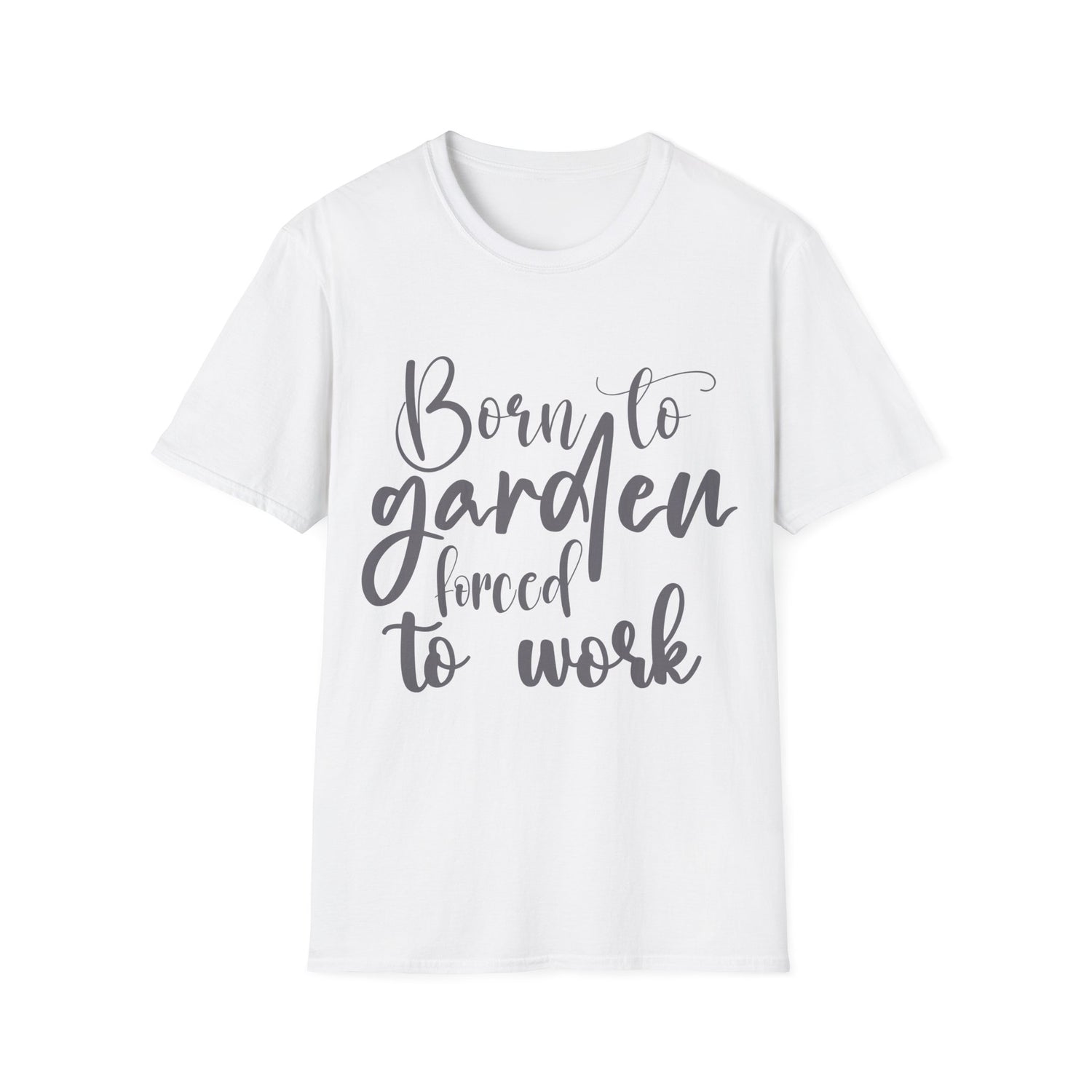 Born to Garden Forced to Work T-shirt