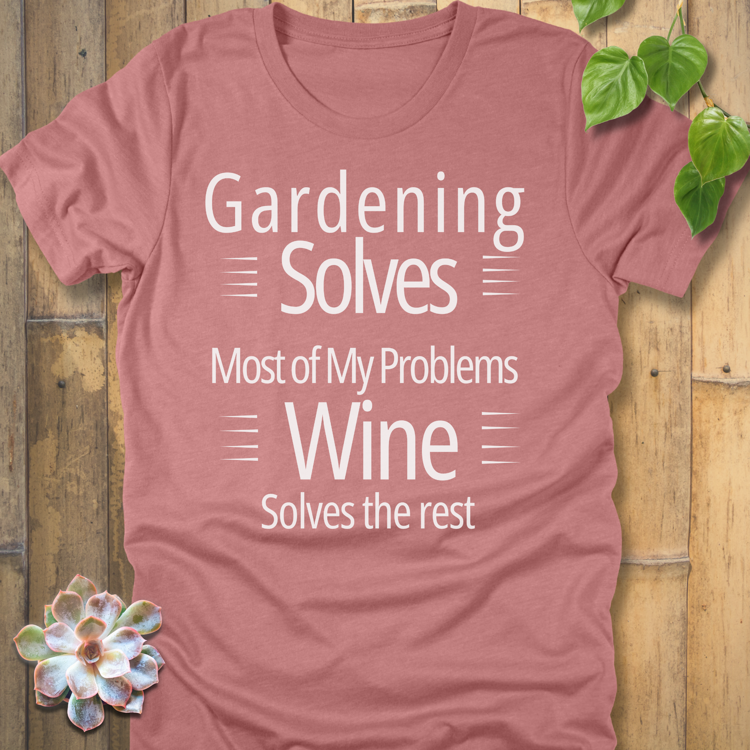 Gardening Solves Most Of My Problems,  Wine Solves the Rest-T-shirt - Available now - Clearance
