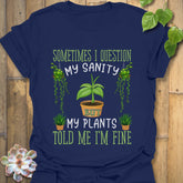 Navy blue t-shirt displaying the words “Sometimes I question my sanity but my plants told me I&