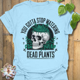 Light Blue t-shirt featuring the design Stop Watering printed in bold black letters, funny garden quote shirt