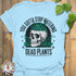 Light Blue t-shirt featuring the design Stop Watering printed in bold black letters, funny garden quote shirt