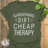 Military Green t-shirt featuring the design Gardening Dirt Cheap Therapy, outdoor gardening shirt.