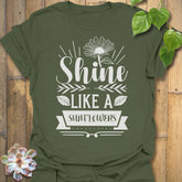 Military Green t-shirt featuring the design Shine Like A Sunflower printed in bold letters, sunflower lover shirt.