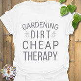 White t-shirt featuring the design Gardening Dirt Cheap Therap, perfect gardening shirt.
