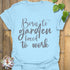 Born to Garden Forced to Work T-shirt Light Blue / S T-Shirt