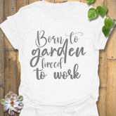 Born to Garden Forced to Work T-shirt White / S T-Shirt