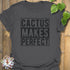Cactus Makes Perfect T-Shirt Charcoal / S T-Shirt