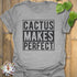 Cactus Makes Perfect T-Shirt Sport Grey / S T-Shirt