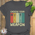 Choose Your Weapon T-shirt Charcoal / S T-Shirt