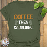 Coffee Then Gardening T-shirt Military Green / S T-Shirt