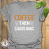 Coffee Then Gardening T-shirt Sport Grey / S T-Shirt