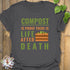 Compost Is Proof There Is Life After Death T-shirt Charcoal / S T-Shirt