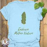 Embrace Mother Nature T-shirt Light Blue / S T-Shirt