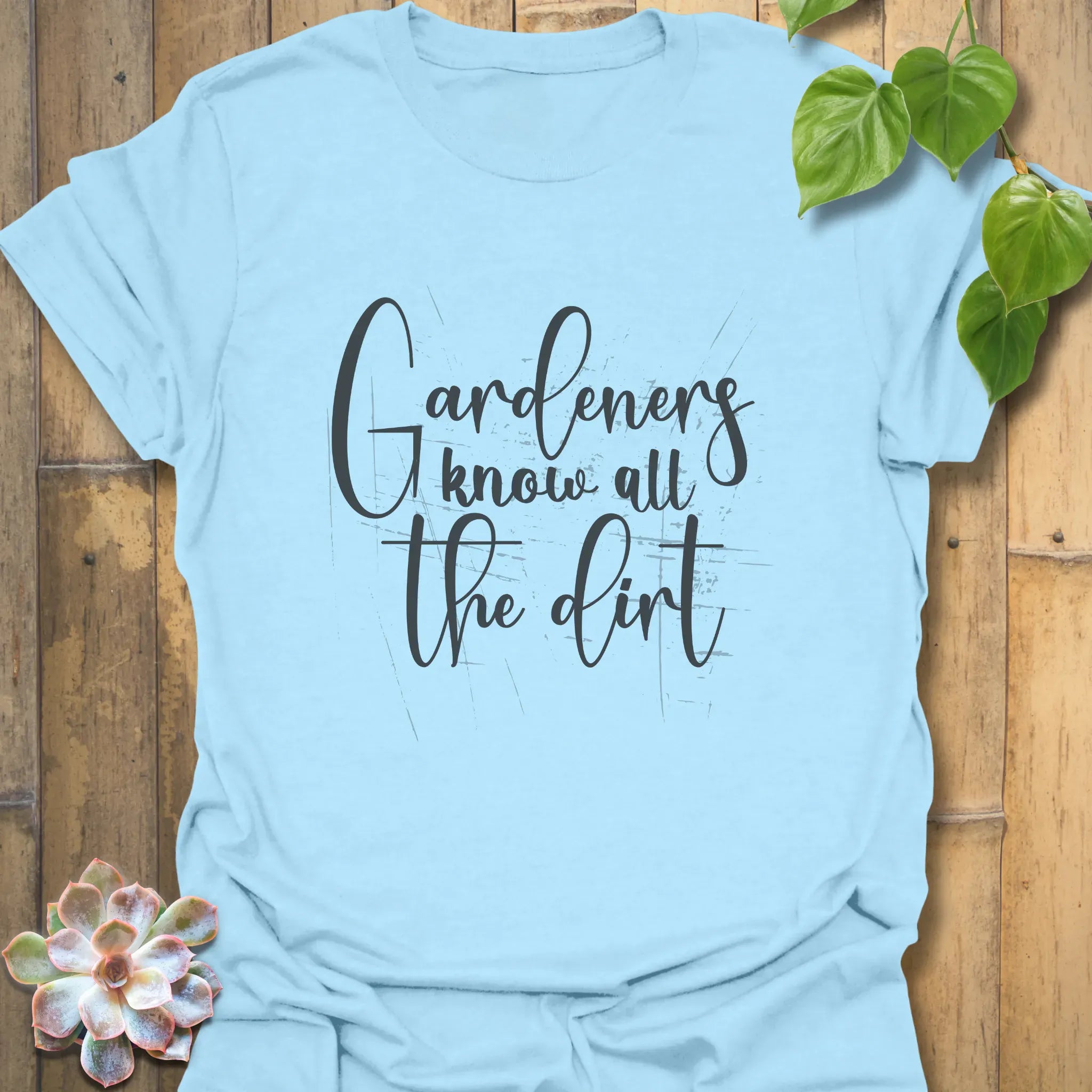 Gardeners Know All the Dirt T-shirt Light Blue / S T-Shirt