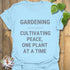 Gardening Cultivating Peace T-shirt Light Blue / S T-Shirt