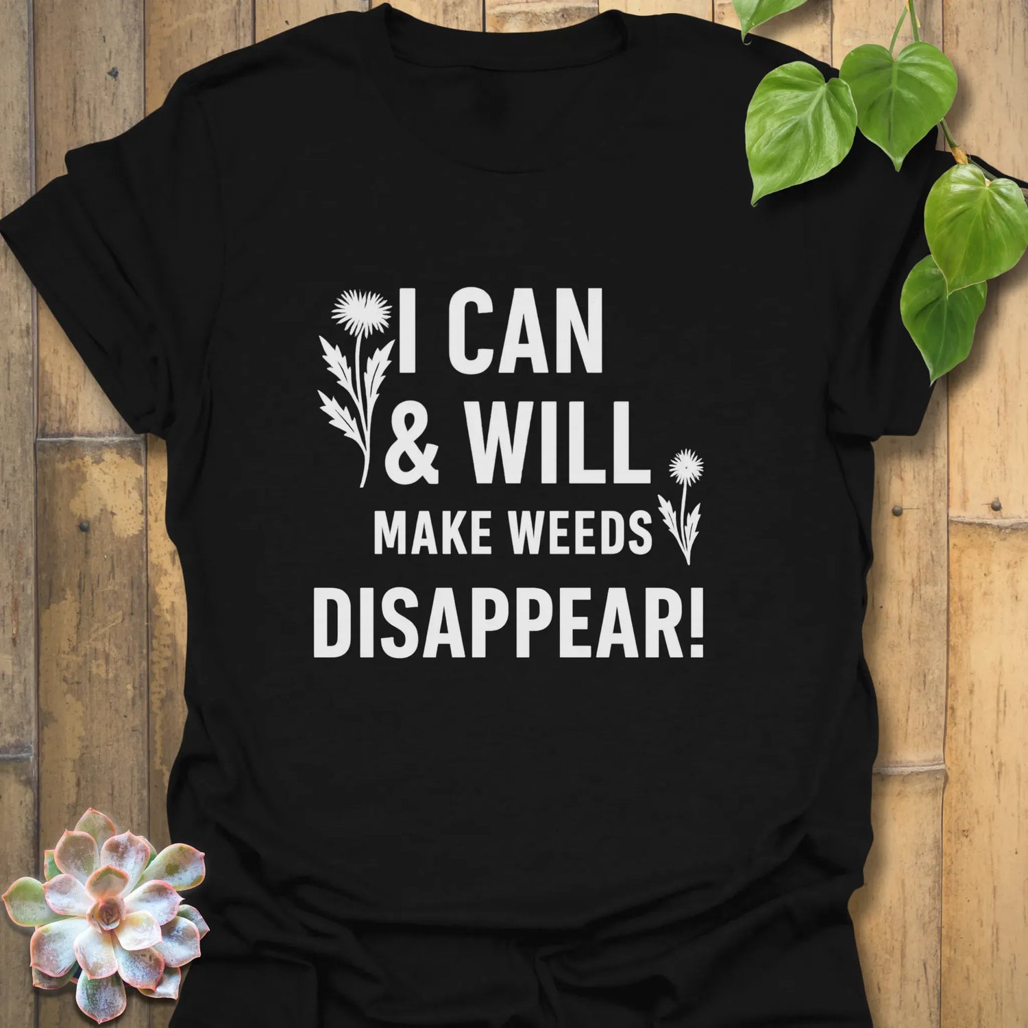 I Can &amp; I Will Make Weeds Disappear T-shirt Black / S T-Shirt