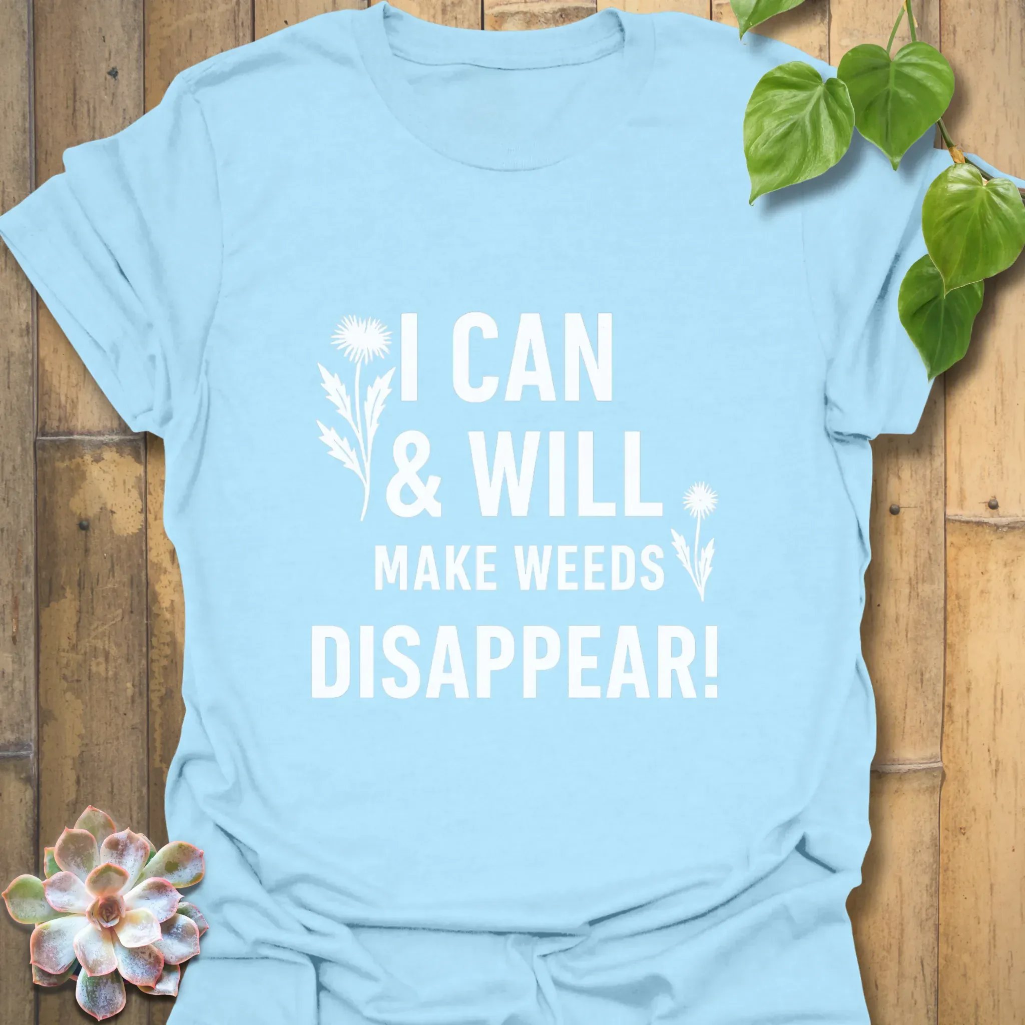 I Can &amp; I Will Make Weeds Disappear T-shirt Light Blue / S T-Shirt