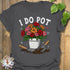 I Do Pot T-Shirt Charcoal / S T-Shirt