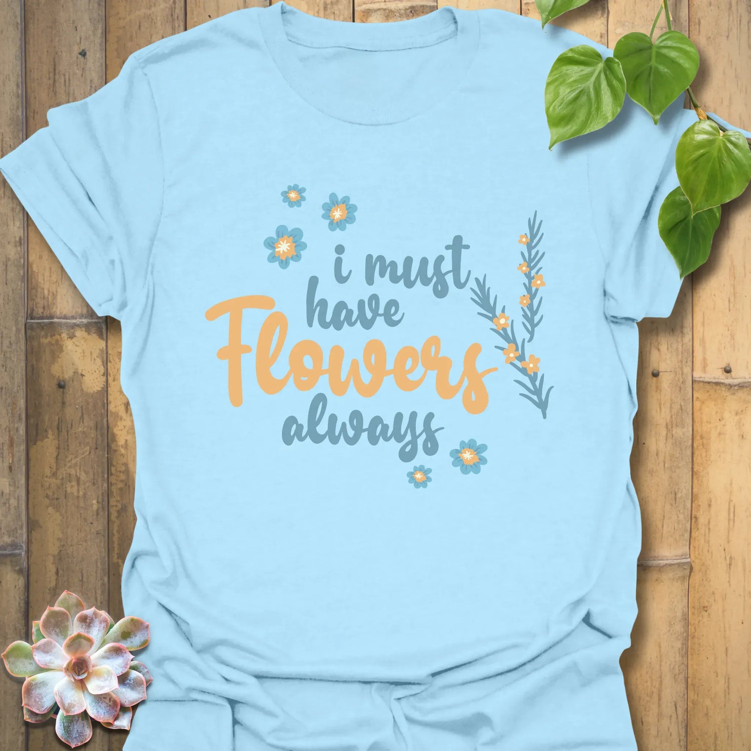 I Must Have Flowers Always T-shirt Light Blue / S T-Shirt