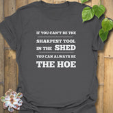 If You Can’t Be the Sharpest Tool, Be the Hoe  T-Shirt Charcoal / S T-Shirt