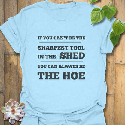 If You Can’t Be the Sharpest Tool, Be the Hoe  T-Shirt Light Blue / S T-Shirt