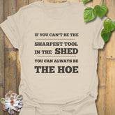 If You Can’t Be the Sharpest Tool, Be the Hoe  T-Shirt Natural / S T-Shirt