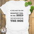 If You Can’t Be the Sharpest Tool, Be the Hoe  T-Shirt White / S T-Shirt
