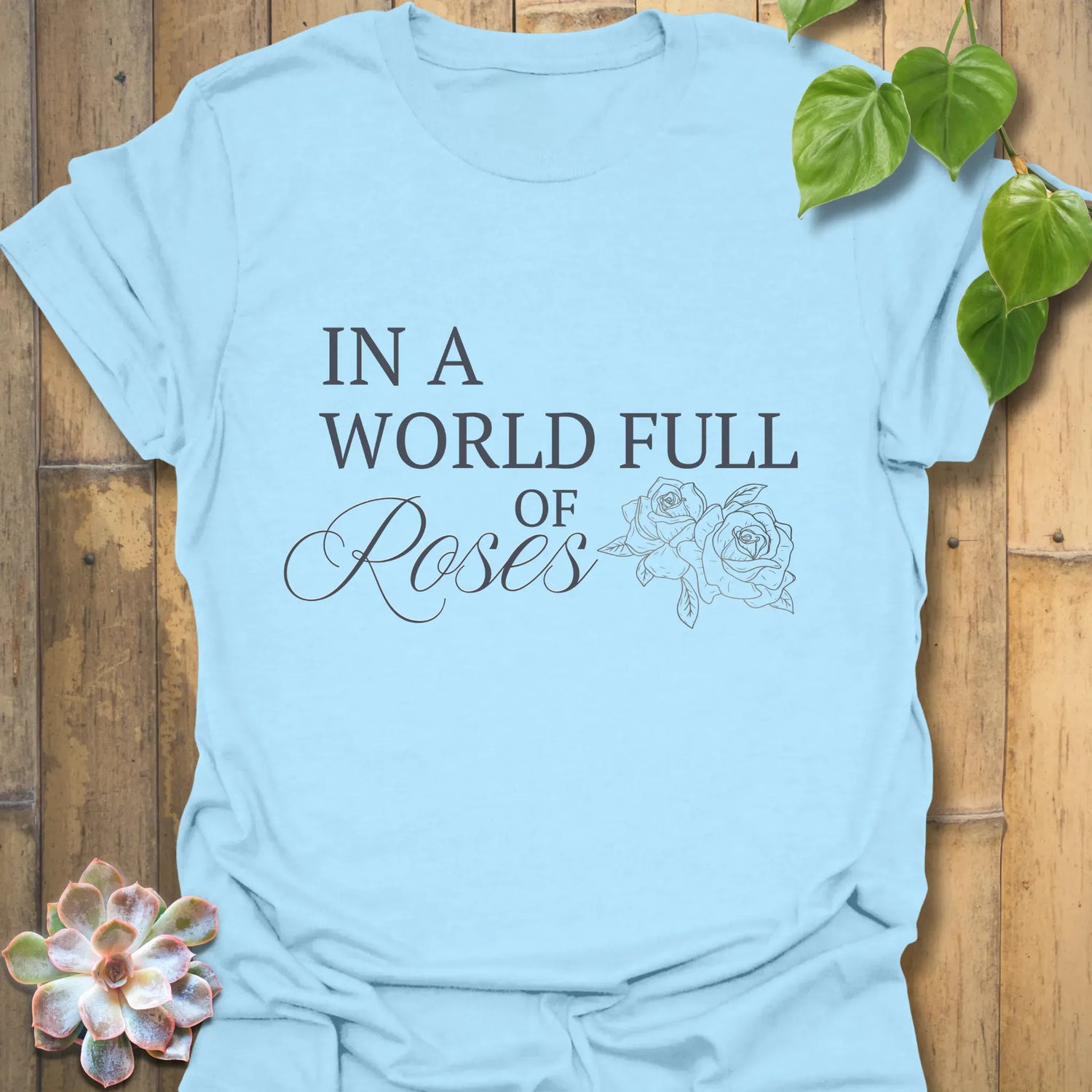 In A World Full Of Roses T-Shirt Light Blue / S T-Shirt