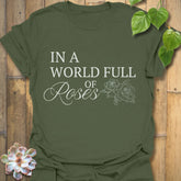 In A World Full Of Roses T-Shirt Military Green / S T-Shirt