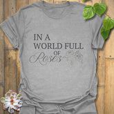 In A World Full Of Roses T-Shirt Sport Grey / S T-Shirt