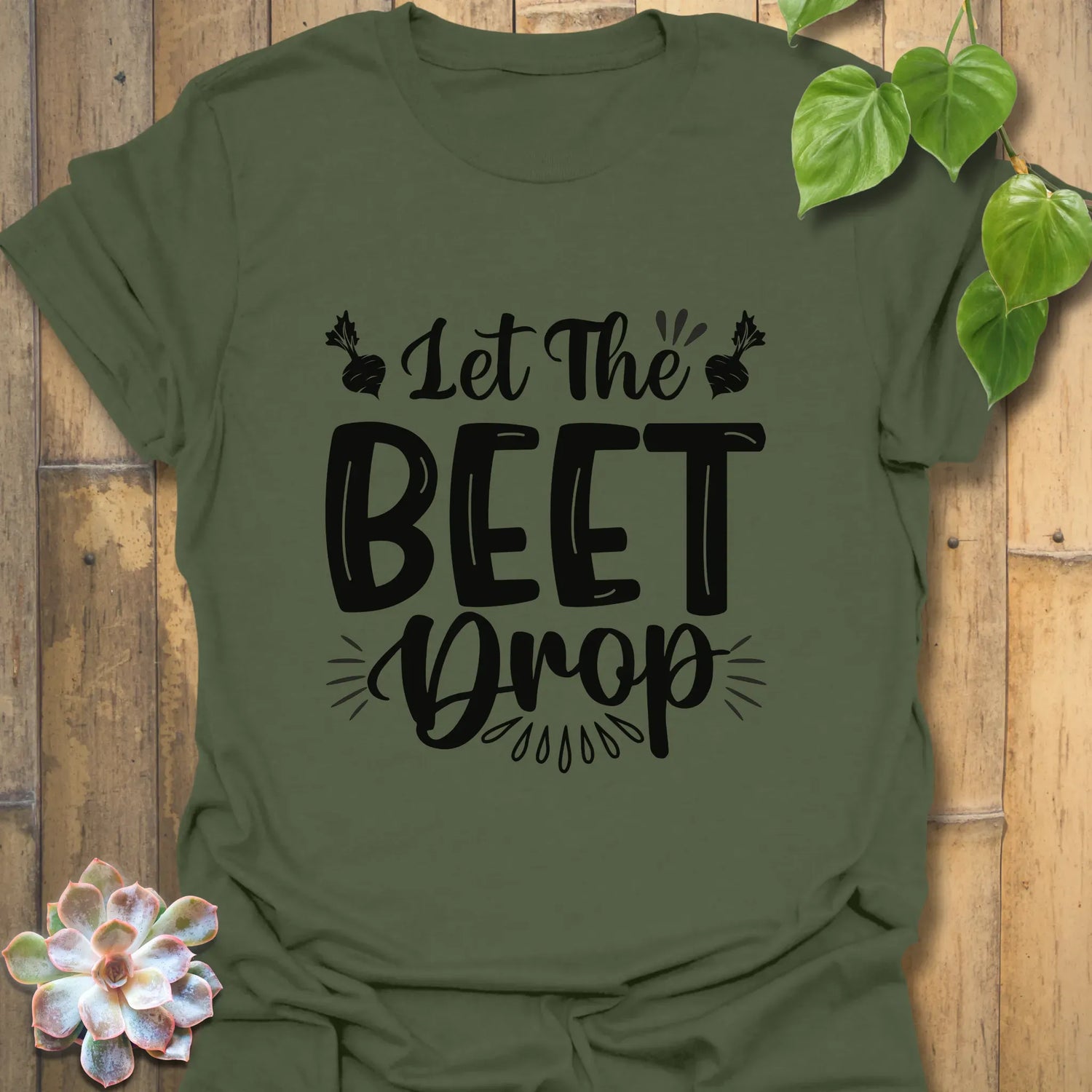 Let The Beet Drop T-shirt Military Green / S T-Shirt