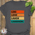 Like, Love, Laugh, Gardening T-shirt Charcoal / S T-Shirt