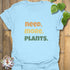 Need. More. Plants. T-shirt Light Blue / S T-Shirt