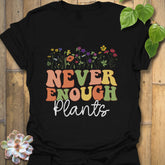 Never Enough Plants T-shirt Black / S T-Shirt