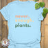 Never Enough Plants T-shirt Light Blue / S T-Shirt