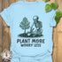 Plant More Worry Less T-shirt Light Blue / S T-Shirt