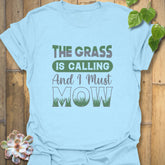 The Grass is Calling and I Must Mow  T-Shirt Light Blue / S T-Shirt