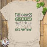 The Grass is Calling and I Must Mow  T-Shirt Natural / S T-Shirt