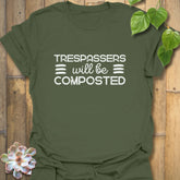 Trespassers Will Be Composted T-Shirt Military Green / S T-Shirt